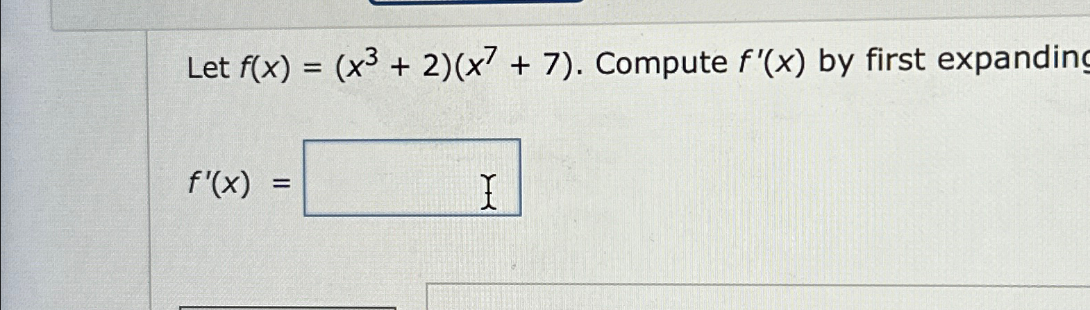 Solved Let F X X3 2 X7 7 ﻿compute F X ﻿by First