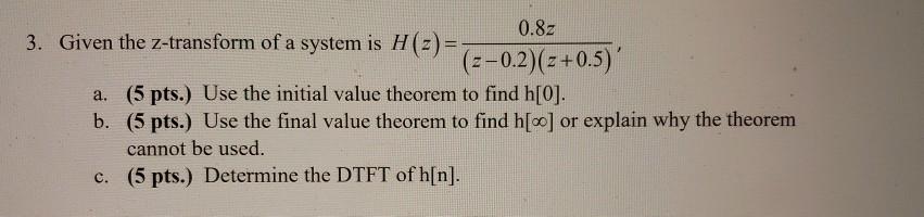 Solved 3. Given the Z-transform of a system is H (2) = | Chegg.com