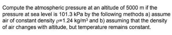 Solved Compute The Atmospheric Pressure At An Altitude Of | Chegg.com