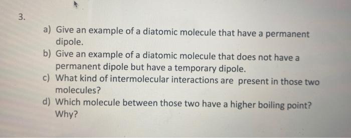 Solved a) Give an example of a diatomic molecule that have a | Chegg.com
