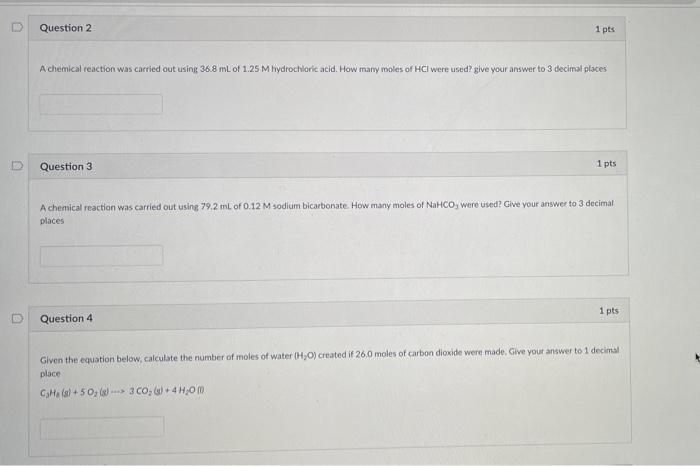 0
Question 2
1 pts
A chemical reaction was carried out using 36.8 mL of 1.25 M hydrochloric acid. How many moles of HCI were 