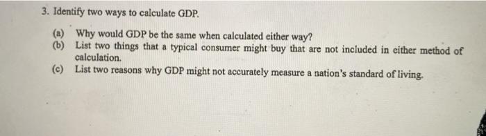 Solved 3. Identify two ways to calculate GDP. Why would GDP | Chegg.com