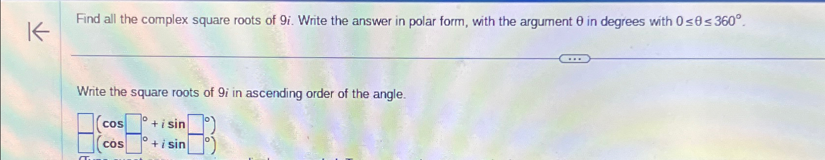 Solved Find all the complex square roots of 9i. ﻿Write the | Chegg.com