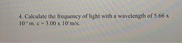 Solved 4. Calculate the frequency of light with a wavelength | Chegg.com