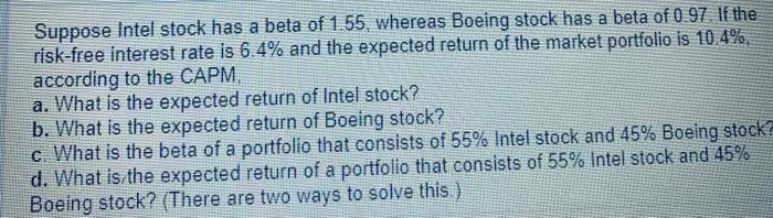 Solved Suppose Intel Stock Has A Beta Of 1.55, Whereas | Chegg.com