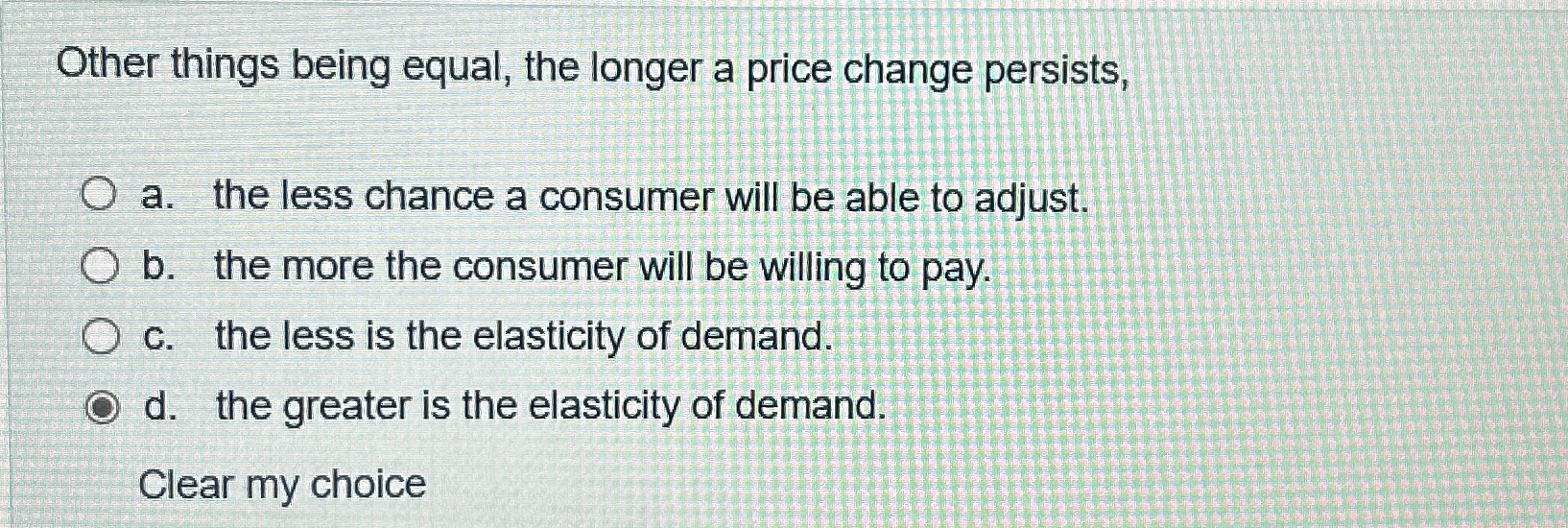 Solved Other things being equal, the longer a price change | Chegg.com