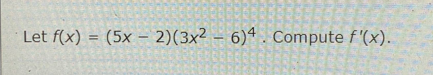 Solved Let F X 5x 2 3x2 6 4 ﻿compute F X