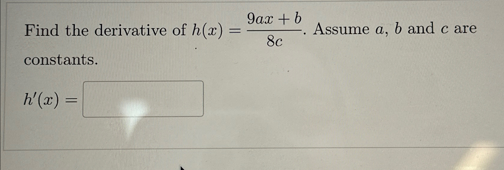 Solved Find The Derivative Of H X 9ax B8c ﻿assume A B ﻿and