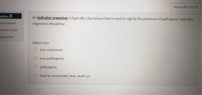 Solved Time left 0:25:32 estion 3 An indicator organism is | Chegg.com