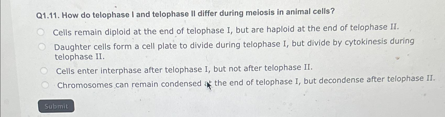 Solved Q1.11. ﻿How do telophase I and telophase II differ | Chegg.com