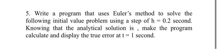 Solved 5. Write a program that uses Euler's method to solve | Chegg.com