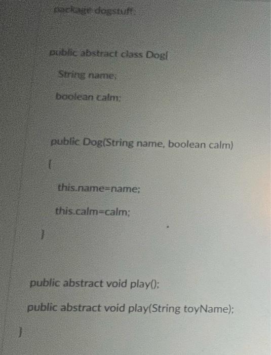 Solved Package dogstuff public abstract class Dogl String | Chegg.com