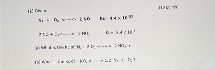 Solved (10 points) (2) Given: N2 + O2 2 NO Kc= 4.4 x | Chegg.com