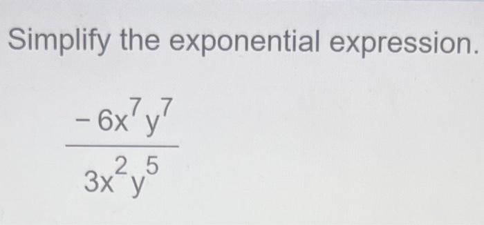 Simplify the exponential expression. \[ \frac{-6 x^{7} y^{7}}{3 x^{2} y^{5}} \]