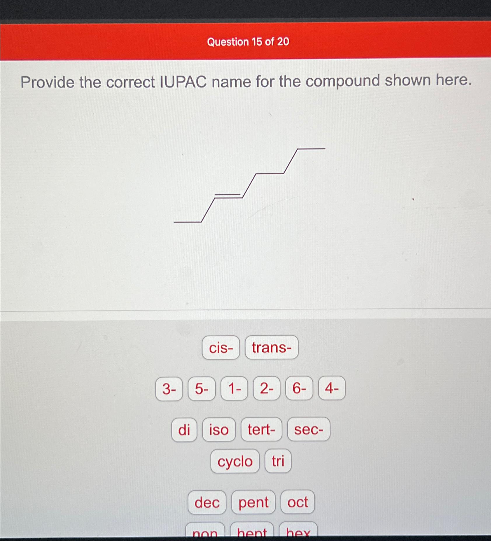 Solved Question 15 ﻿of 20Provide The Correct IUPAC Name For | Chegg.com