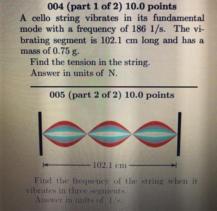 Solved 004 (part 1 of 2) 10.0 points A cello string vibrates