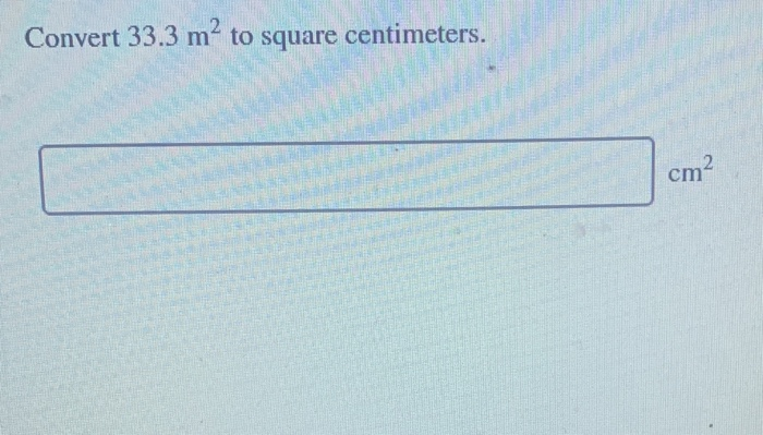 Solved Convert 33.3 m2 to square centimeters. . cm2 | Chegg.com