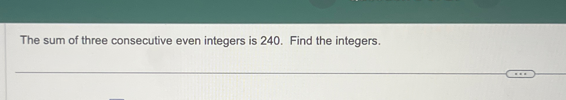 Solved The sum of three consecutive even integers is 240 . | Chegg.com