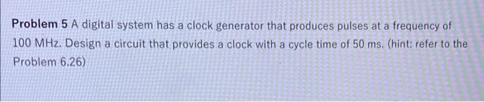 Solved Problem 5 A digital system has a clock generator that | Chegg.com