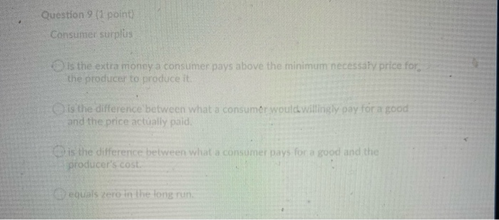 Solved Question 9 (1 point Consumer surplus is the extra | Chegg.com