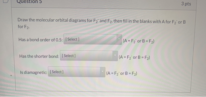 Solved Question 5 3 pts Draw the molecular orbital diagrams | Chegg.com