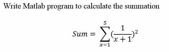 Solved Write Matlab program to calculate the summation 5 1 | Chegg.com