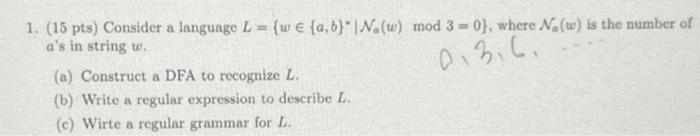Solved 1. (15 pts) Consider a language L = {we (a,b) | Na(w) | Chegg.com
