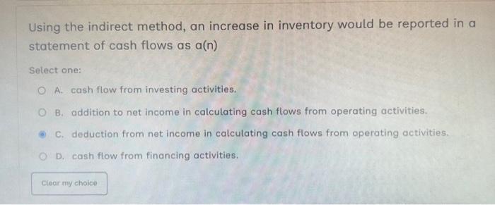 Solved Using the indirect method, an increase in inventory | Chegg.com