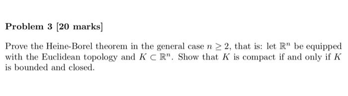 Solved Problem 3 (20 Marks] Prove The Heine-Borel Theorem In | Chegg.com