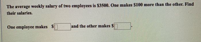 Solved The average weekly salary of two employees is $3500. | Chegg.com