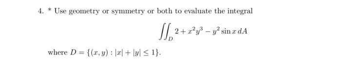 Solved 4. * Use geometry or symmetry or both to evaluate the | Chegg.com