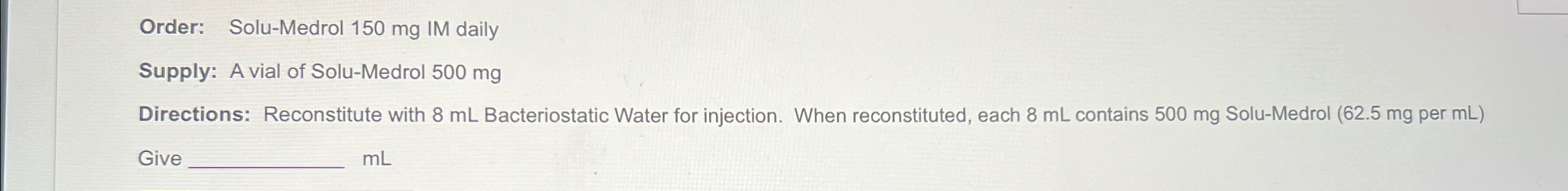 Solved Order: , ﻿Solu-Medrol 150mg ﻿IM dailySupply: A vial | Chegg.com