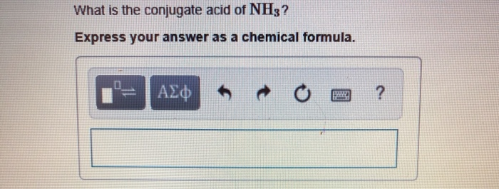 Solved What Is The Conjugate Acid Of NH3? Express Your An