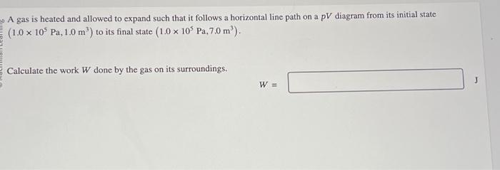Solved A gas is heated and allowed to expand such that it | Chegg.com