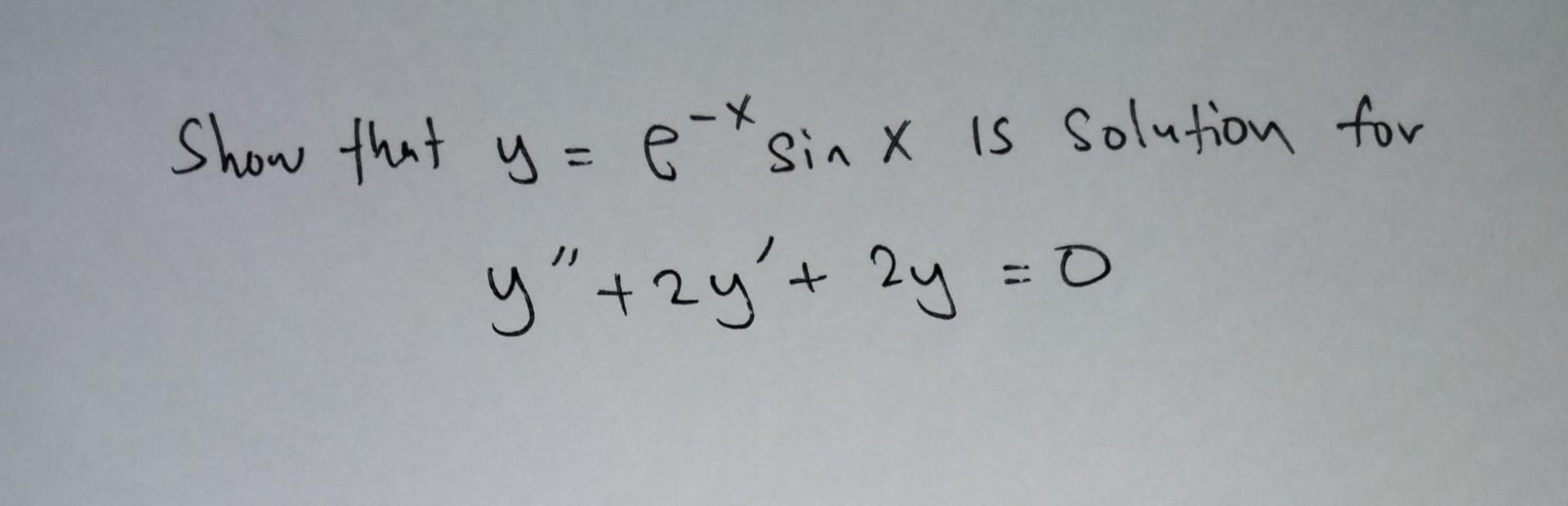 Solved Show that y=ex sinx is solution for y"+2y't 2y = 0 | Chegg.com
