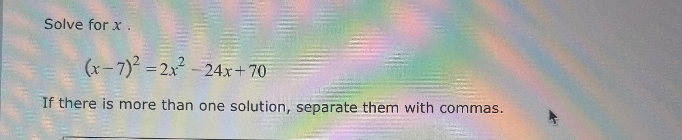 Solved Solve for x(x-7)2=2x2-24x+70If there is more than one | Chegg.com