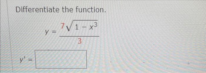 Differentiate the function. \[ y=\frac{\sqrt[7]{1-x^{3}}}{3} \]