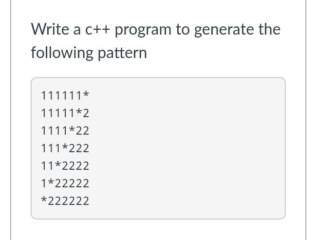 Solved Write a c++ program to generate the following pattern | Chegg.com