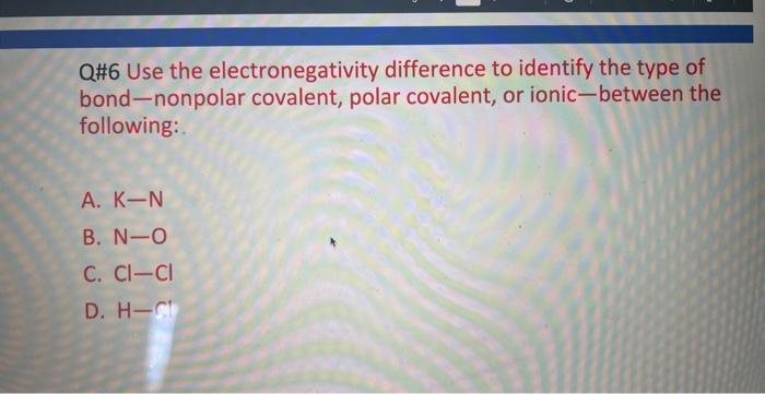 Solved Q\#6 Use the electronegativity difference to identify | Chegg.com