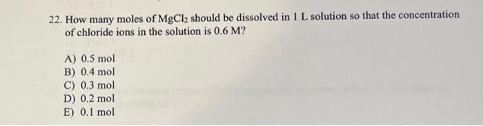 Solved 22. How many moles of MgCl2 should be dissolved in 1 | Chegg.com