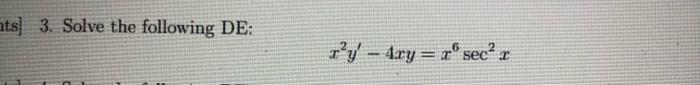 Solved 3 Solve The Following De X2y′−4xy X6sec2x