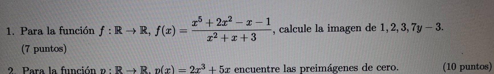 1. Para la función \( f: \mathbb{R} \rightarrow \mathbb{R}, f(x)=\frac{x^{5}+2 x^{2}-x-1}{x^{2}+x+3} \), calcule la imagen de