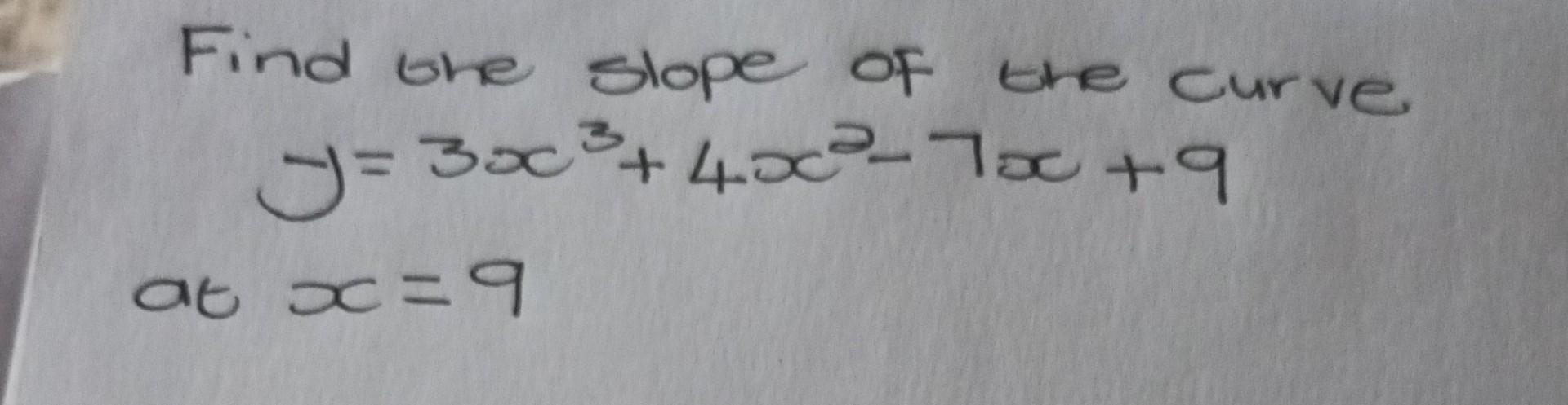 Solved Find The Slope Of The Curve Y 3x3 4x2 7x 9 At X 9 Chegg Com   Image 