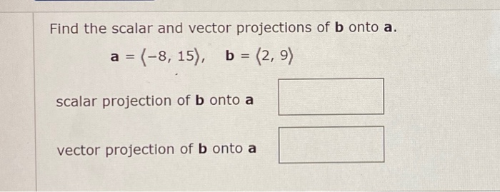 Solved Find The Scalar And Vector Projections Of B Onto A. A | Chegg.com