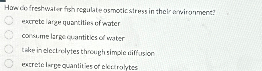 Solved How do freshwater fish regulate osmotic stress in | Chegg.com