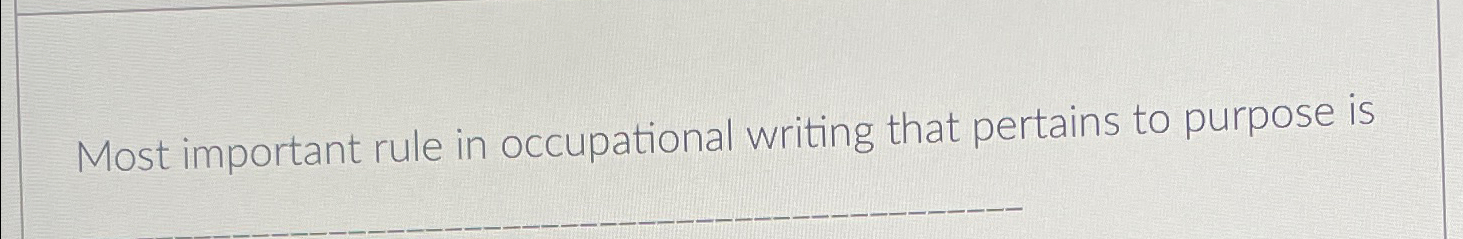 Solved Most important rule in occupational writing that | Chegg.com