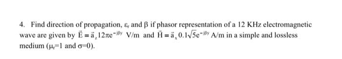 4. Find direction of propagation, \( \varepsilon_{\mathrm{r}} \) and \( \beta \) if phasor representation of a \( 12 \mathrm{