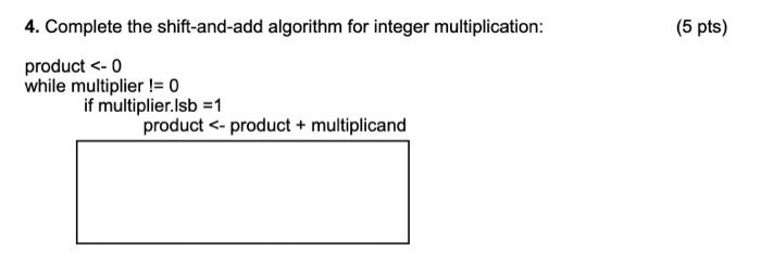 Solved (5 pts) 4. Complete the shift-and-add algorithm for | Chegg.com