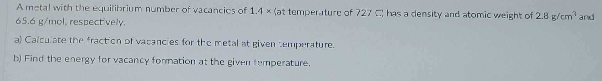 Solved A metal with the equilibrium number of vacancies of | Chegg.com