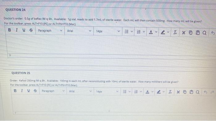 QUESTION 24 Doctors order: 0.5g of Keflex IM 6h. Available: vial, reads to add 1.7mL of sterile water. Each mL will then con